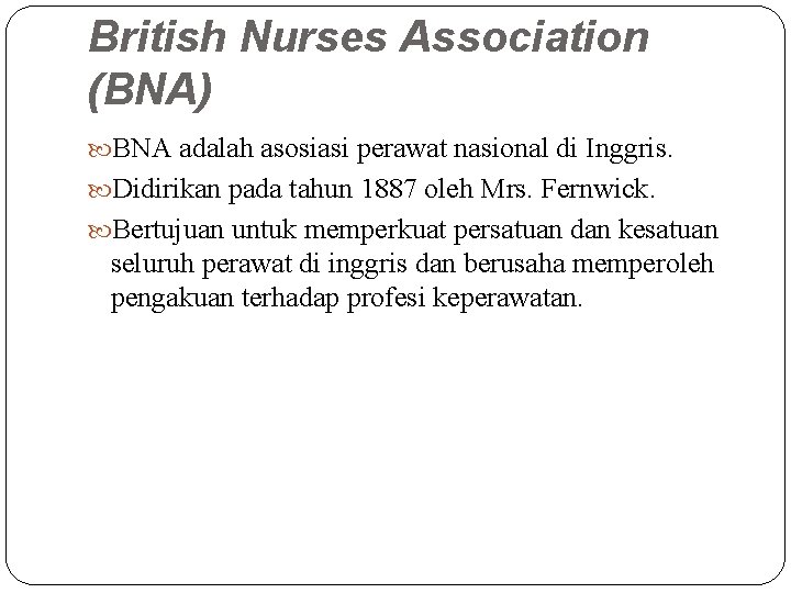 British Nurses Association (BNA) BNA adalah asosiasi perawat nasional di Inggris. Didirikan pada tahun