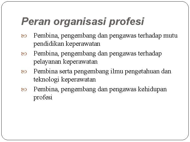 Peran organisasi profesi Pembina, pengembang dan pengawas terhadap mutu pendidikan keperawatan Pembina, pengembang dan