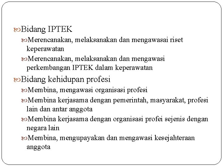  Bidang IPTEK Merencanakan, melaksanakan dan mengawasai riset keperawatan Merencanakan, melaksanakan dan mengawasi perkembangan