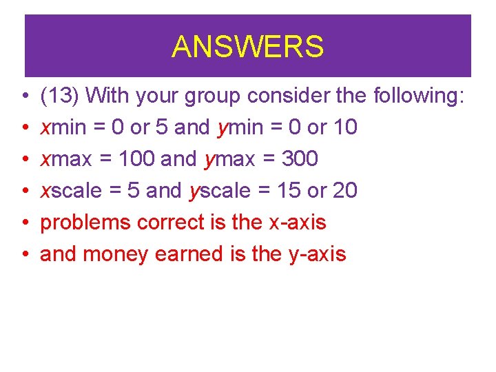 ANSWERS • • • (13) With your group consider the following: xmin = 0