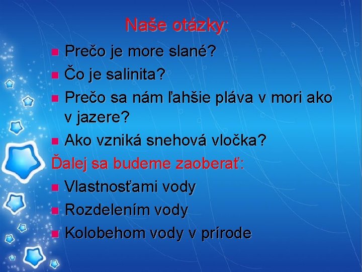 Naše otázky: Prečo je more slané? n Čo je salinita? n Prečo sa nám