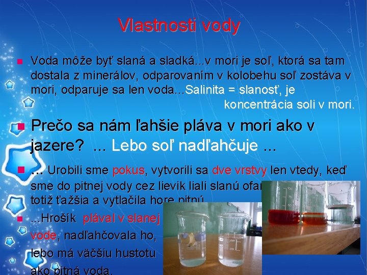 Vlastnosti vody n Voda môže byť slaná a sladká. . . v mori je