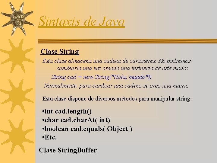 Sintaxis de Java Clase String Esta clase almacena una cadena de caracteres. No podremos