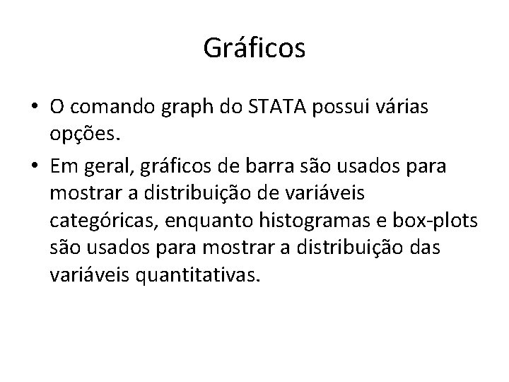 Gráficos • O comando graph do STATA possui várias opções. • Em geral, gráficos