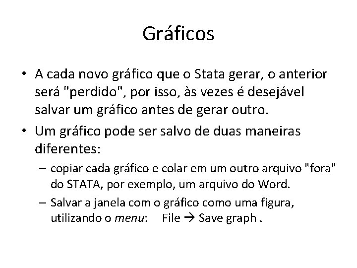 Gráficos • A cada novo gráfico que o Stata gerar, o anterior será "perdido",