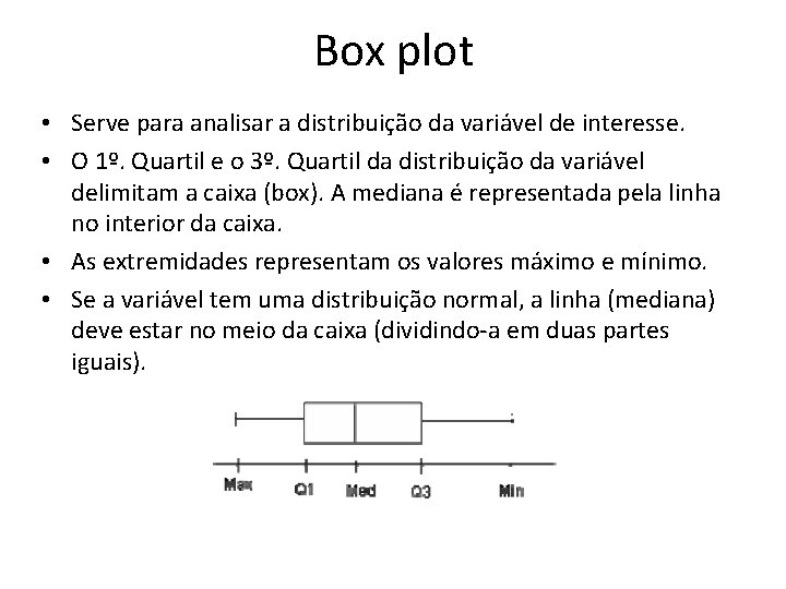 Box plot • Serve para analisar a distribuição da variável de interesse. • O