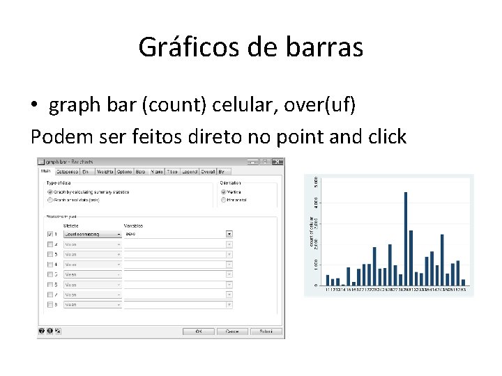 Gráficos de barras • graph bar (count) celular, over(uf) Podem ser feitos direto no