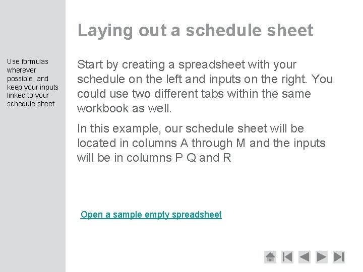Laying out a schedule sheet Use formulas wherever possible, and keep your inputs linked