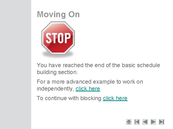 Moving On You have reached the end of the basic schedule building section. For