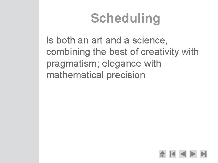 Scheduling Is both an art and a science, combining the best of creativity with