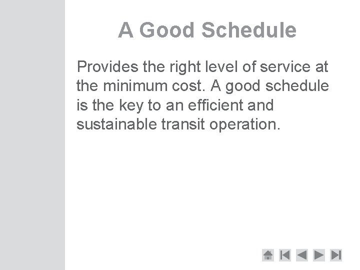 A Good Schedule Provides the right level of service at the minimum cost. A