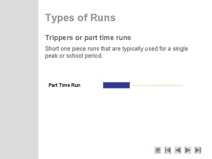 Types of Runs Trippers or part time runs Short one piece runs that are