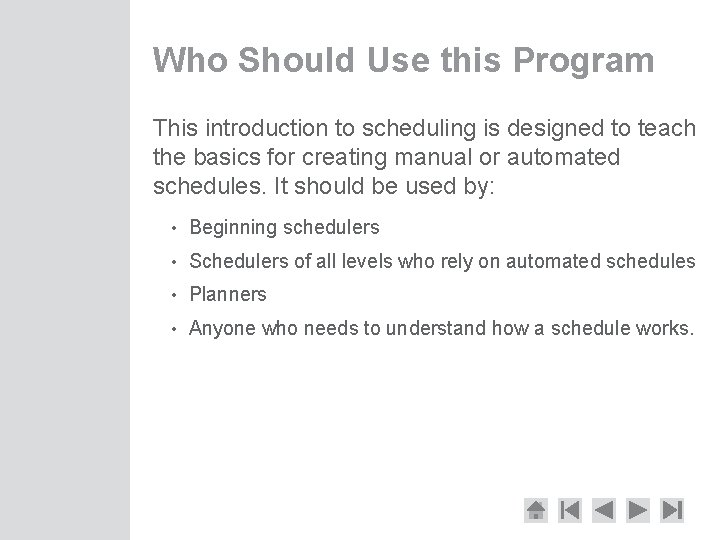Who Should Use this Program This introduction to scheduling is designed to teach the