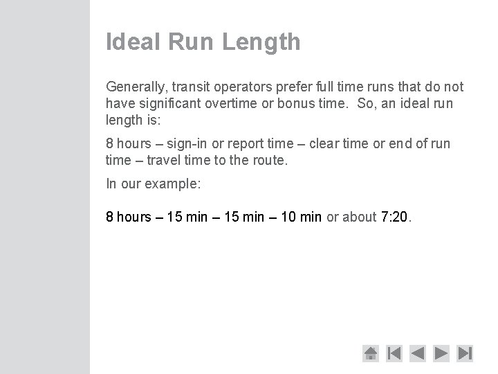 Ideal Run Length Generally, transit operators prefer full time runs that do not have