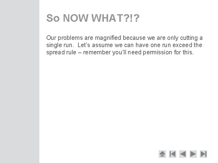 So NOW WHAT? !? Our problems are magnified because we are only cutting a