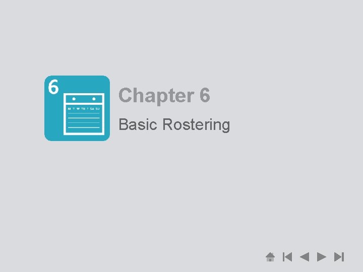 Chapter 6 Basic Rostering 