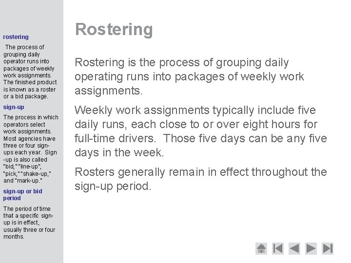 rostering Rostering The process of grouping daily operator runs into packages of weekly work