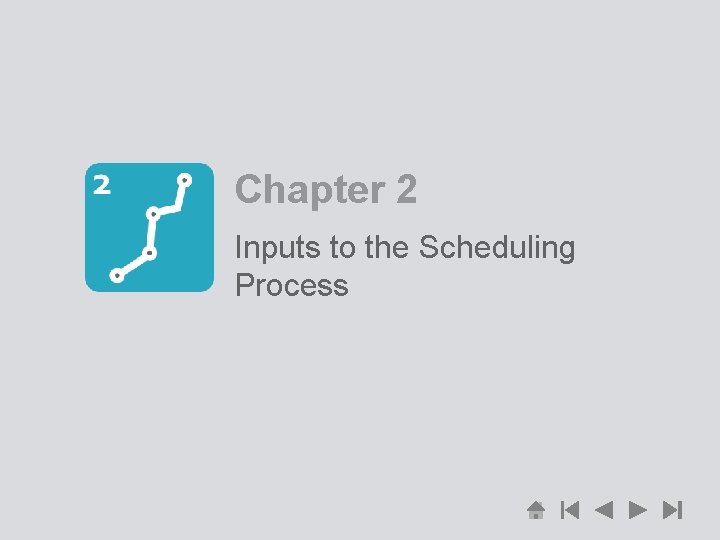 Chapter 2 Inputs to the Scheduling Process 