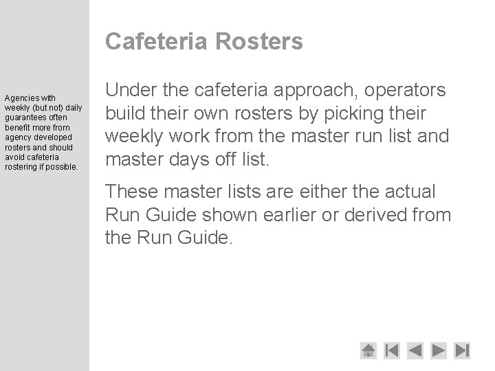 Cafeteria Rosters Agencies with weekly (but not) daily guarantees often benefit more from agency