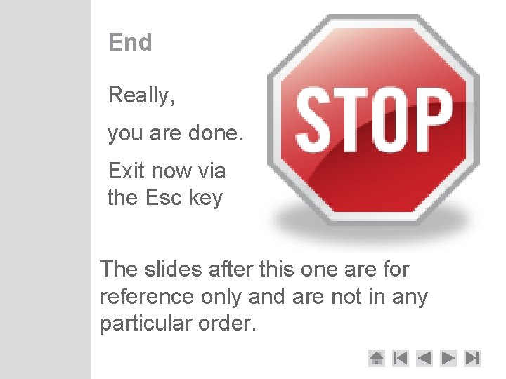 End Really, you are done. Exit now via the Esc key The slides after