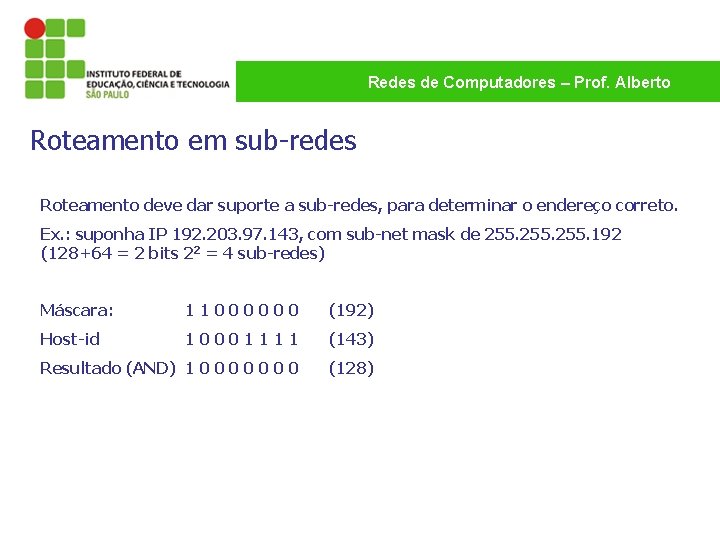 Redes de Computadores – Prof. Alberto Roteamento em sub-redes Roteamento deve dar suporte a