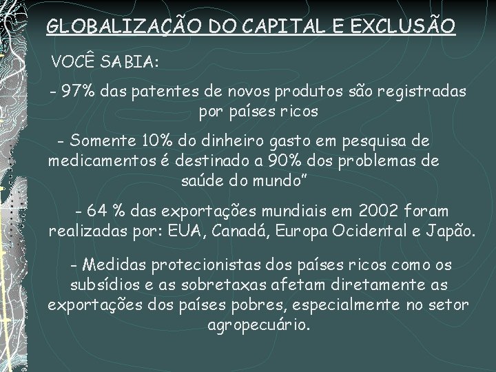 GLOBALIZAÇÃO DO CAPITAL E EXCLUSÃO VOCÊ SABIA: - 97% das patentes de novos produtos
