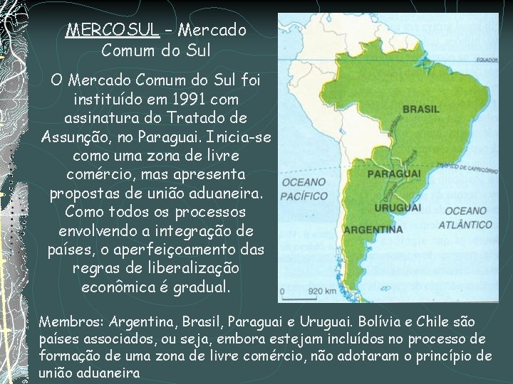 MERCOSUL – Mercado Comum do Sul O Mercado Comum do Sul foi instituído em