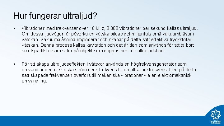 Hur fungerar ultraljud? • • Vibrationer med frekvenser över 18 k. Hz, 8 000