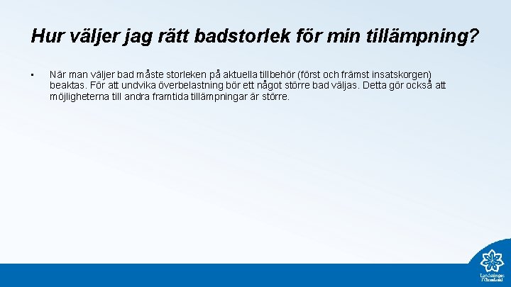 Hur väljer jag rätt badstorlek för min tillämpning? • När man väljer bad måste