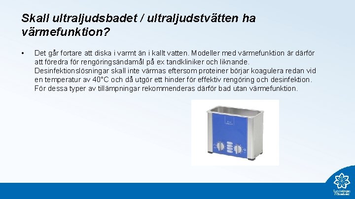 Skall ultraljudsbadet / ultraljudstvätten ha värmefunktion? • Det går fortare att diska i varmt