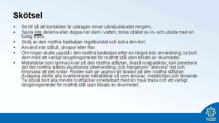 Skötsel • • • Se till så att kontakten är utdragen innan ultraljudsbadet rengörs.