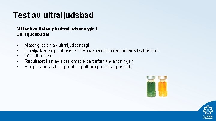 Test av ultraljudsbad Mäter kvaliteten på ultraljudsenergin i Ultraljudsbadet • • • Mäter graden