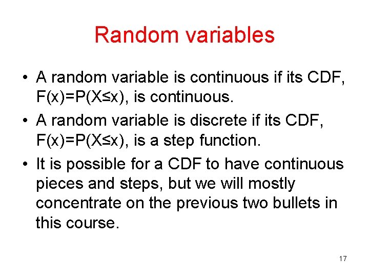 Random variables • A random variable is continuous if its CDF, F(x)=P(X≤x), is continuous. Random variables • A random variable is continuous if its CDF, F(x)=P(X≤x), is continuous.
