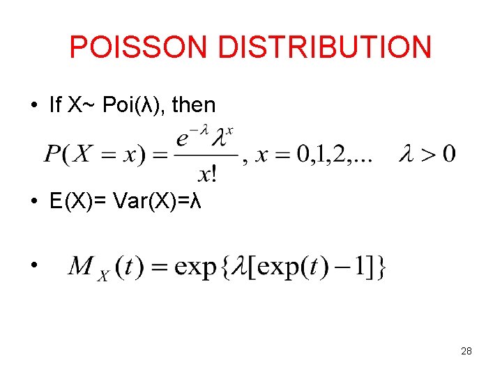 POISSON DISTRIBUTION • If X~ Poi(λ), then • E(X)= Var(X)=λ • 28 