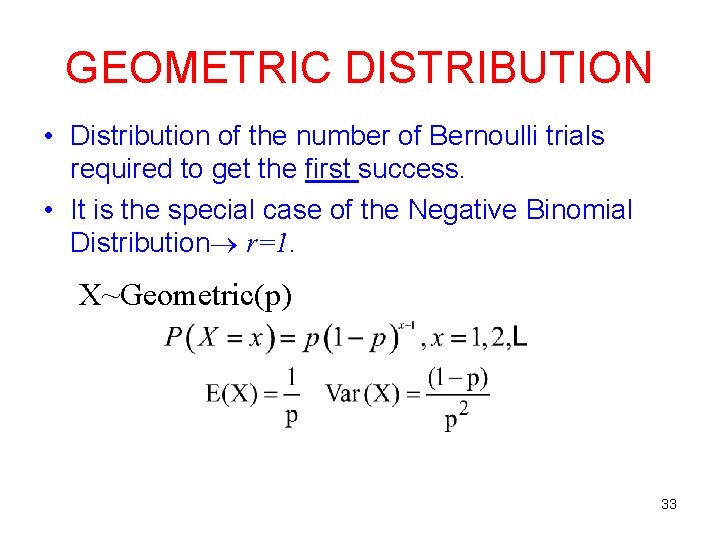 GEOMETRIC DISTRIBUTION • Distribution of the number of Bernoulli trials required to get the GEOMETRIC DISTRIBUTION • Distribution of the number of Bernoulli trials required to get the