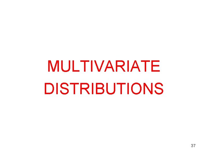 MULTIVARIATE DISTRIBUTIONS 37 MULTIVARIATE DISTRIBUTIONS 37