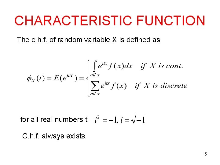 CHARACTERISTIC FUNCTION The c. h. f. of random variable X is defined as for CHARACTERISTIC FUNCTION The c. h. f. of random variable X is defined as for