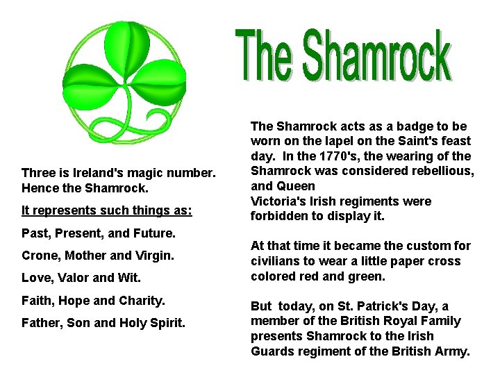 Three is Ireland's magic number. Hence the Shamrock. It represents such things as: Past,