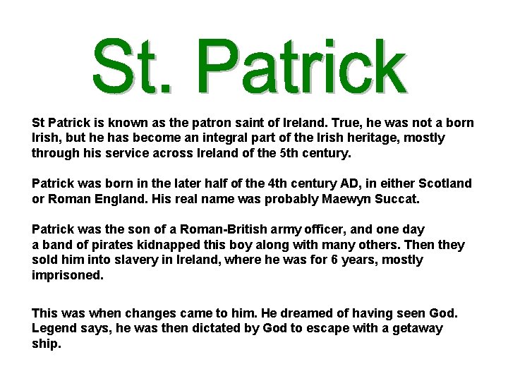 St Patrick is known as the patron saint of Ireland. True, he was not