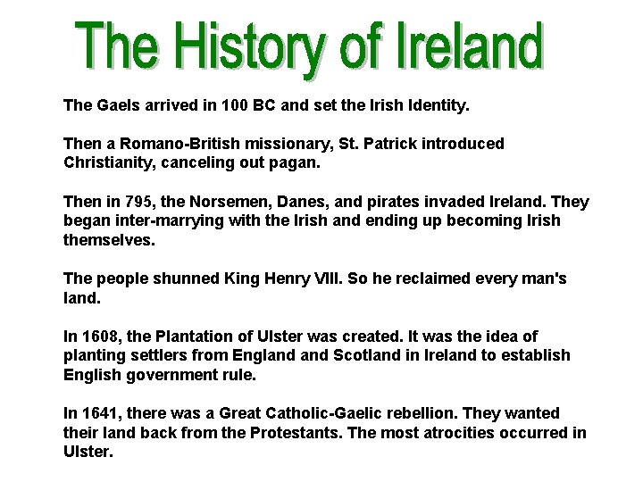 The Gaels arrived in 100 BC and set the Irish Identity. Then a Romano-British