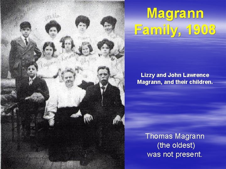 Magrann Family, 1908 Lizzy and John Lawrence Magrann, and their children. Thomas Magrann (the