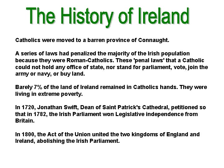 Catholics were moved to a barren province of Connaught. A series of laws had