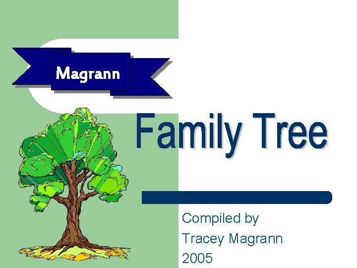 Magrann Compiled by Tracey Magrann 2005 