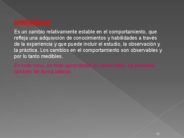 APRENDIZAJE: Es un cambio relativamente estable en el comportamiento, que refleja una adquisición de