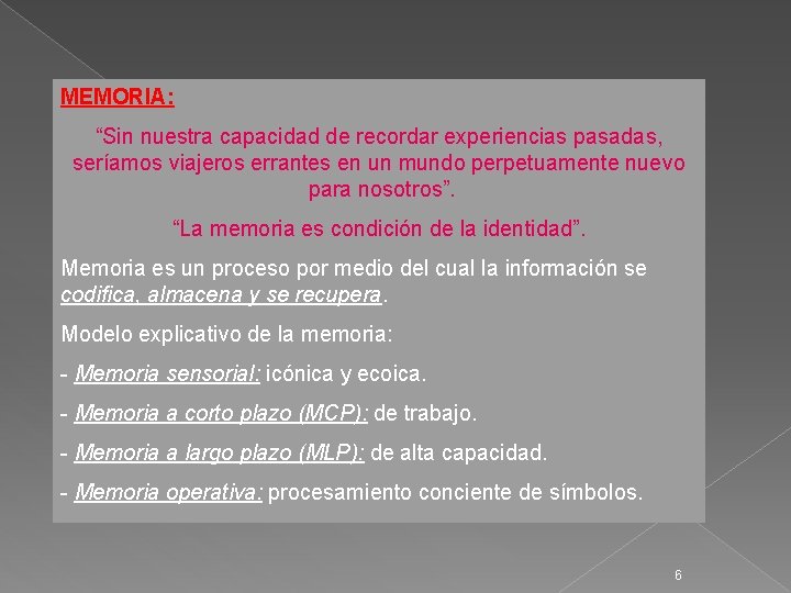 MEMORIA: “Sin nuestra capacidad de recordar experiencias pasadas, seríamos viajeros errantes en un mundo