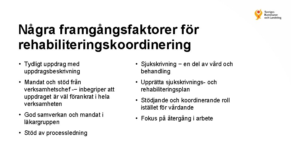 Några framgångsfaktorer för rehabiliteringskoordinering • Tydligt uppdrag med uppdragsbeskrivning • Sjukskrivning − en del