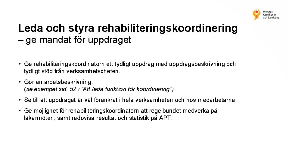 Leda och styra rehabiliteringskoordinering – ge mandat för uppdraget • Ge rehabiliteringskoordinatorn ett tydligt