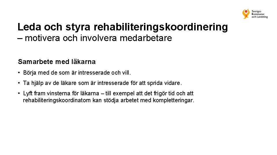 Leda och styra rehabiliteringskoordinering – motivera och involvera medarbetare Samarbete med läkarna • Börja