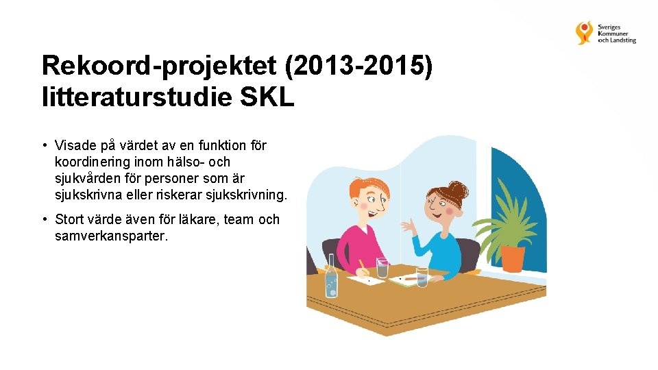 Rekoord-projektet (2013 -2015) litteraturstudie SKL • Visade på värdet av en funktion för koordinering