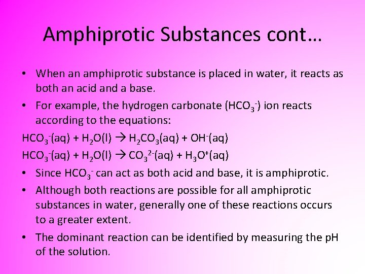 Amphiprotic Substances cont… • When an amphiprotic substance is placed in water, it reacts